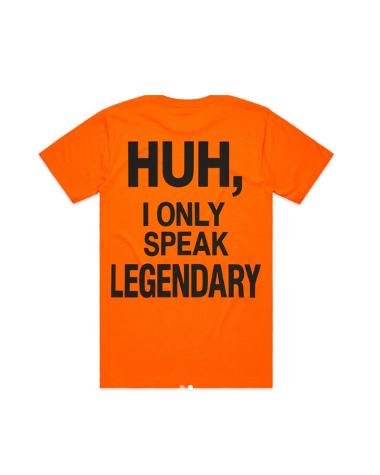 HUH, I ONLY SPEAK LEGENDARY UNISEX TEE
